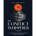 The Conflict Whisperer Workbook: From Triggered to Transformed - a no BS guide to managing conflict in every relationship