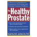 The Healthy Prostate: A Doctor's Comprehensive Program for Preventing and Treating Common Problems