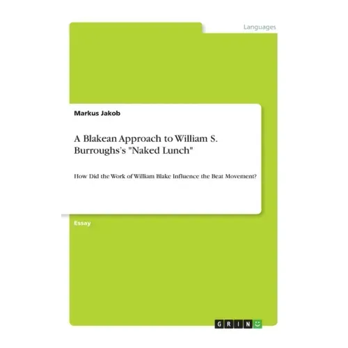 A Blakean Approach to William S. Burroughs's "Naked Lunch": How Did the Work of William Blake Influence the Beat Movement?