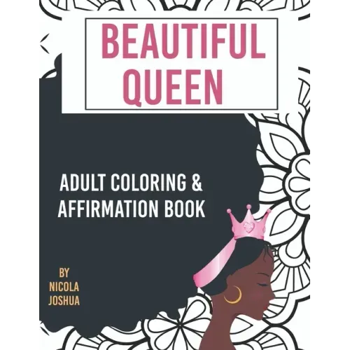 Beautiful Queen: Adult Coloring and Affirmation Book: Relaxation and Encouragement For Women of Color: 49 Designs, Measures "8.5 x 11"