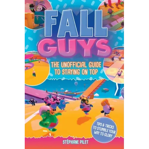 Fall Guys: The Unofficial Guide to Staying on Top