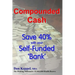 Compounded Cash: Save 40% with your Self-Funded Bank