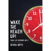 Wake the Health Up!: ...your life depends on it!