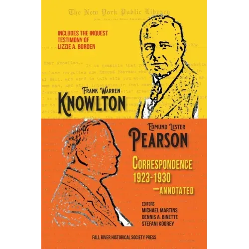 The Knowlton-Pearson Correspondence, 1923-1930: Unpublished letters between Frank Warren Knowlton and Edmund Lester Pearson on the Lizzie A. Borden ca