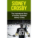 Sidney Crosby: The Inspirational Story of Hockey Superstar Sidney Crosby