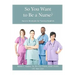 So You Want To Be A Nurse?: Success Strategies for Nursing Students