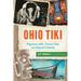 Ohio Tiki: Polynesian Idols, Coconut Trees and Tropical Cocktails