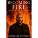 Becoming Fire "A Story of Love, Leadership, and Legacy": Love, Leadership And Legacy
