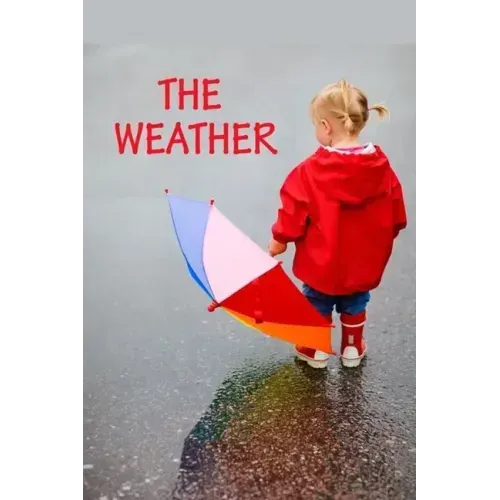 The Weather: All kinds of weather.