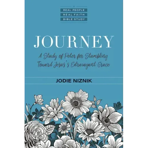 Journey: A Study of Peter for Stumbling Toward Jesus's Extravagant Grace
