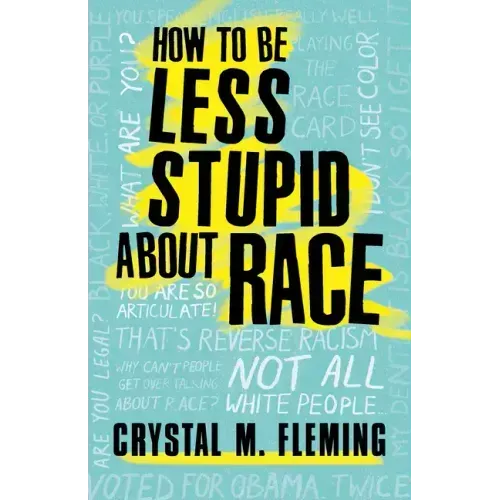 How to Be Less Stupid about Race: On Racism, White Supremacy, and the Racial Divide