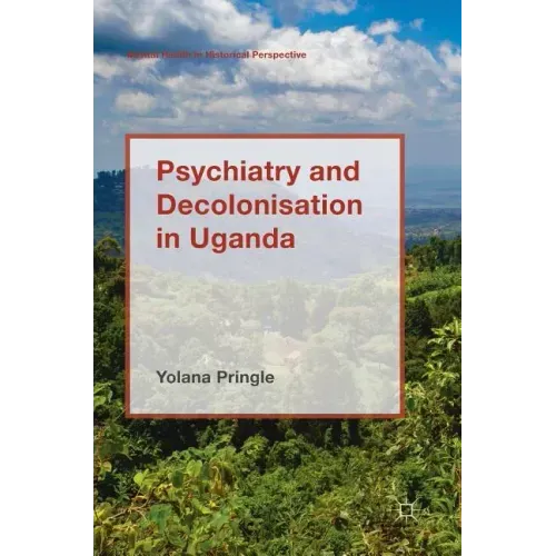 Psychiatry and Decolonisation in Uganda