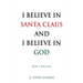 I Believe in Santa Claus and I Believe in God: Why I Believe