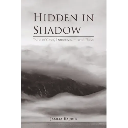 Hidden in Shadow: Tales of Grief, Lamentation, and Faith