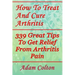 How To Treat And Cure Arthritis: 339 Great Tips To Get Relief From Arthritis Pain