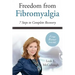 Freedom From Fibromyalgia: 7 Steps To Complete Recovery