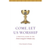 Come, Let Us Worship: A Practical Guide to the Divine Liturgy for Orthodox Laity