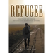 Refugee: Unsettled as I Roam: My Endless Search for a Home