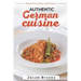 Authentic German Cuisine: Recipes from Germany Made Simple