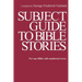 Subject Guide to Bible Stories: For any Bible With Numbered Verses