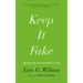 Keep It Fake: Inventing an Authentic Life