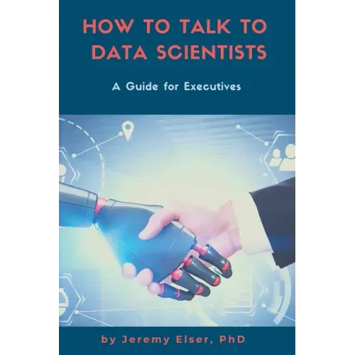 How to Talk to Data Scientists: A Guide for Executives