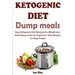 Ketogenic Diet Dump Meals: Easy Ketogenic Diet Recipes For Weight Loss: Keto Dump meals for beginners: Keto Recipes For Busy People: Keto Dump Dinners
