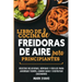 Libro de cocina de freidoras de aire para principiantes: Recetas deliciosas, rápidas y fáciles para ahorrar tiempo, comer sano y disfrutar cocinando (