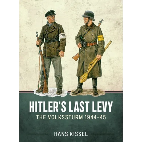 Hitler's Last Levy: The Volkssturm 1944-45