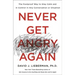 Never Get Angry Again: The Foolproof Way to Stay Calm and in Control in Any Conversation or Situation