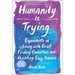 Humanity Is Trying: Experiments in Living with Grief, Finding Connection, and Resisting Easy Answers