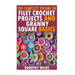 The Complete Volume on Filet Crochet Projects and Granny Square Basics