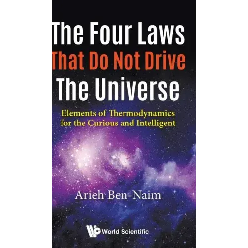 Four Laws That Do Not Drive the Universe, The: Elements of Thermodynamics for the Curious and Intelligent