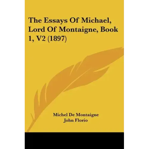 The Essays Of Michael, Lord Of Montaigne, Book 1, V2 (1897)