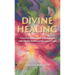 Divine Healing: Powerful Stories of Transformation With Higher Selves and Beings of Light