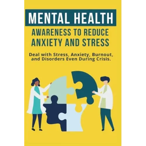 Mental Heath Awareness to Reduce Anxiety and Stress: Deal with Stress, Anxiety, Burnout, and Disorders Even During Crisis