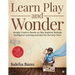 Learn Play and Wonder: Simple, Creative, Hands-on, Play Inspired, Multiple Intelligence Learning Activities for the Early Years