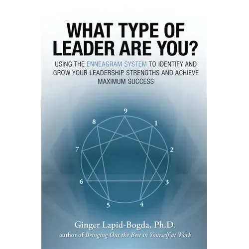 What Type of Leader Are You?: Using the Enneagram System to Identify and Grow Your Leadership Strenghts and Achieve Maximum Succes