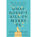 What Doesn't Kill Us Makes Us: Who We Become After Tragedy and Trauma