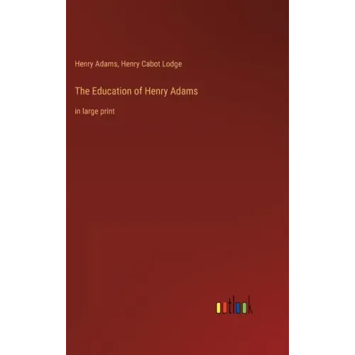 The Education of Henry Adams: in large print