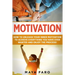 Motivation: How to Unleash Your Inner Motivation to Achieve Everything You Have Ever Wanted and Enjoy the Process