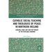Catholic Social Teaching and Theologies of Peace in Northern Ireland: Cardinal Cahal Daly and the Pursuit of the Peaceable Kingdom