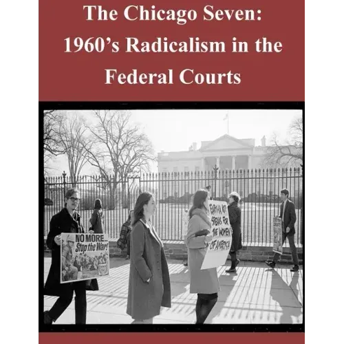 The Chicago Seven: 1960's Radicalism in the Federal Courts