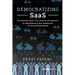 Democratizing Saas: Unleashing a Multi-Trillion-Dollar Industry by Empowering a New Generation of Saas Entrepreneurs