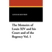 The Memoirs of Louis XIV and His Court and of the Regency Vol. 1