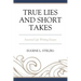 True Lies and Short Takes: Assorted Life Writing Essays
