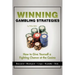 Winning Gambling Strategies: How to Give Yourself a Fighting Chance at the Casino