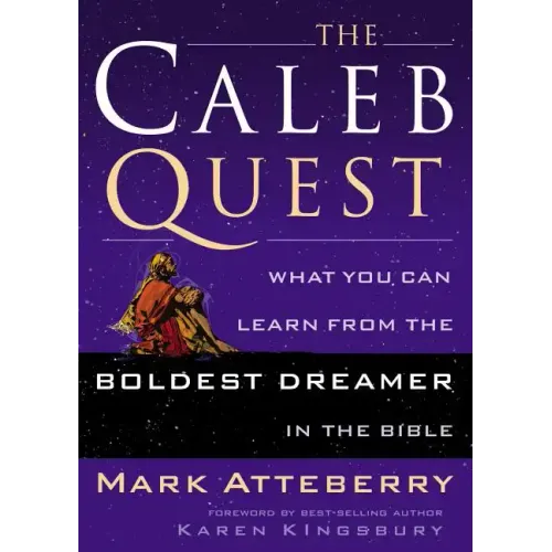 The Caleb Quest: What You Can Learn from the Boldest Dreamer in the Bible