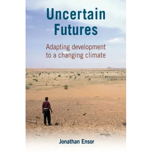 Uncertain Futures: Adapting Development to a Changing Climate