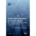 Water and Sanitation as Human Rights: Have They Strengthened Marginalized Peoples' Claim for Access?
